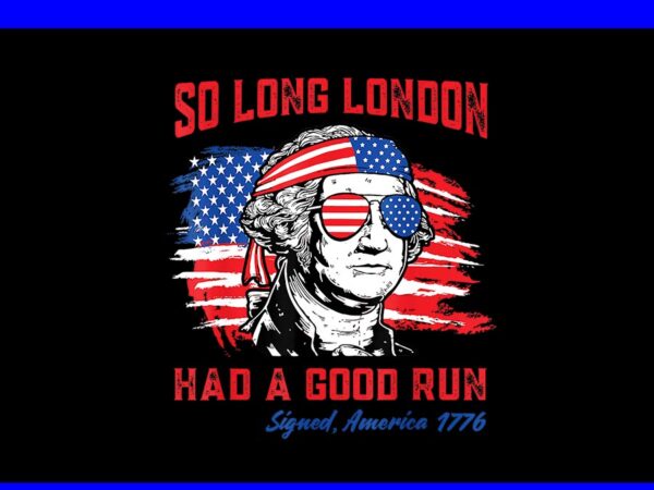 So long london had a good run png t shirt template vector