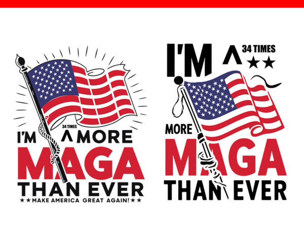 I’m 34 times more maga than ever svg t shirt design for sale