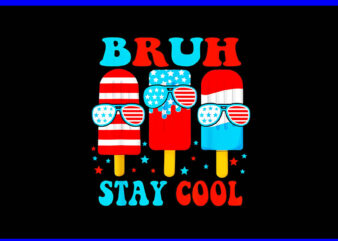 Bruh Stay Cool 4th Of July PNG, Popsicle Flag American PNG t shirt template