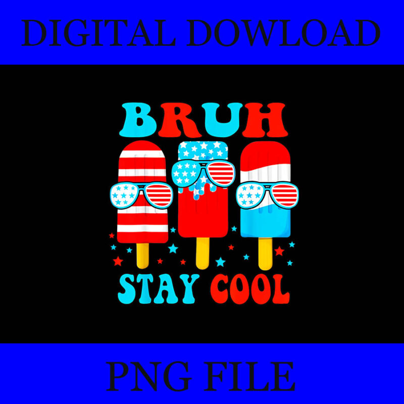 Bruh Stay Cool 4th Of July PNG, Popsicle Flag American PNG