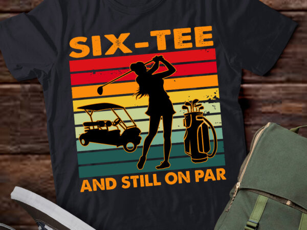 60th birthday golfer, six-tee and still on par for her t-shirt ltsp