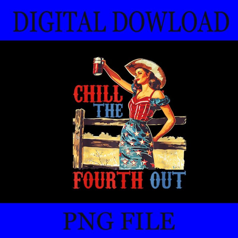 Chill The Fourth Out PNG, Chill The 4th of July Humor PNG