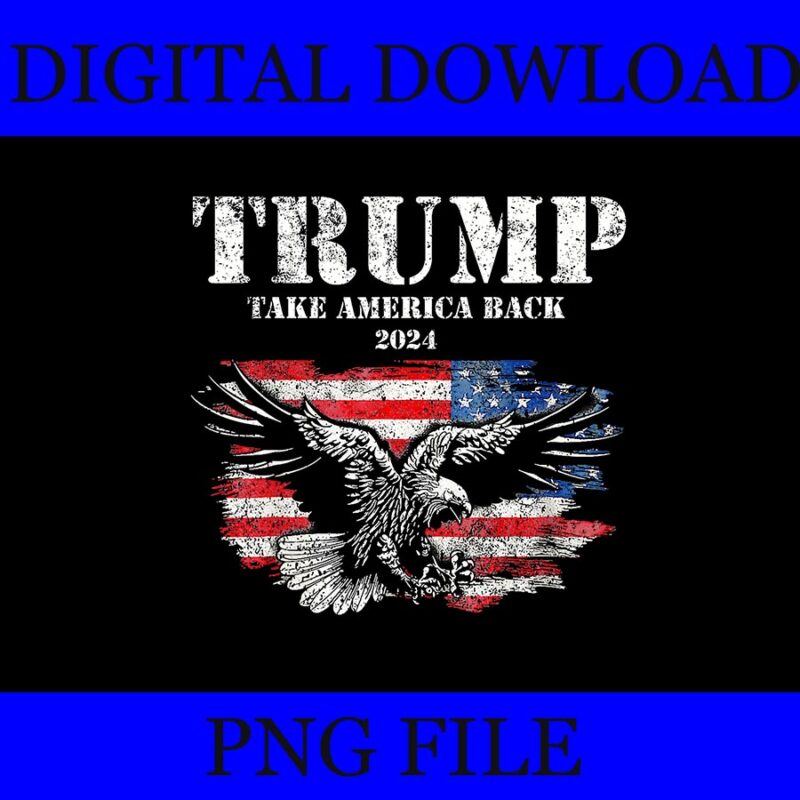 Trump Take America Back PNG, Trump 2024 4TH Of July PNG, Eagle 4th Of July PNG
