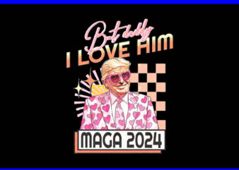 But Daddy I Love Him Trump PNG, Trump 2024 Pink Take America Back PNG