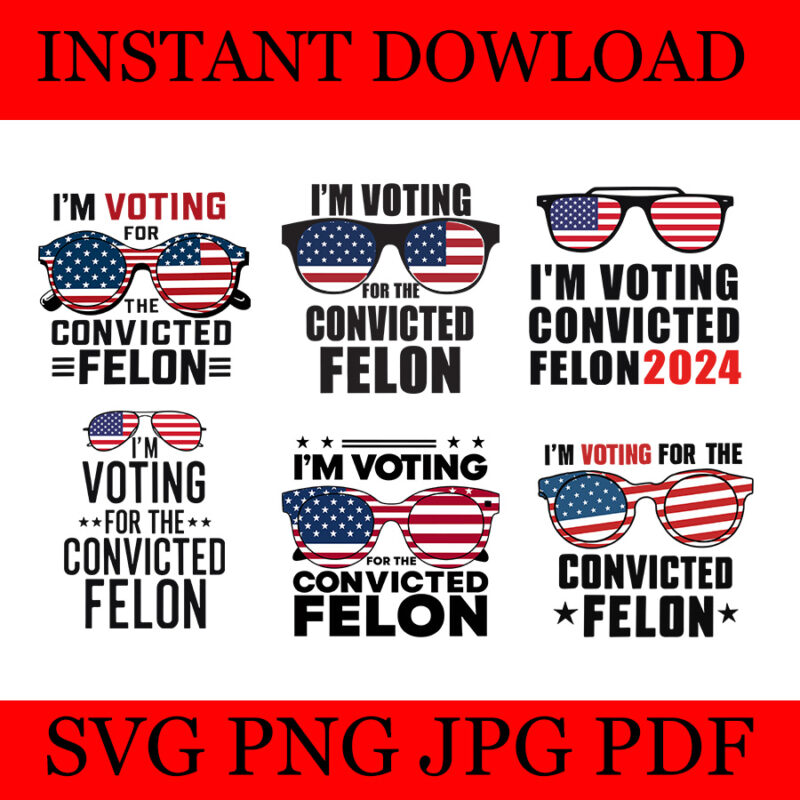 I’m Voting Convicted Felon SVG, Trump Felon SVG