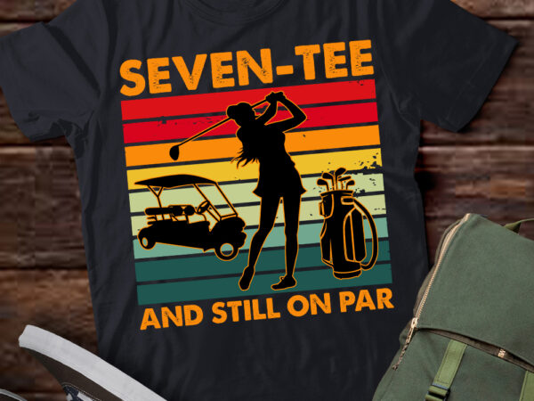 70th birthday golfer, seven-tee and still on par for her t-shirt ltsp