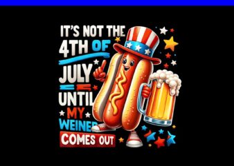 It’s Not The 4th Of July Until My Weiner Hot Dog PNG, Hot Dog 4th Of July PNG t shirt design for sale