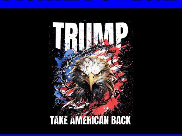 Take america back donald trump png, eagle 4th of july png t shirt designs for sale