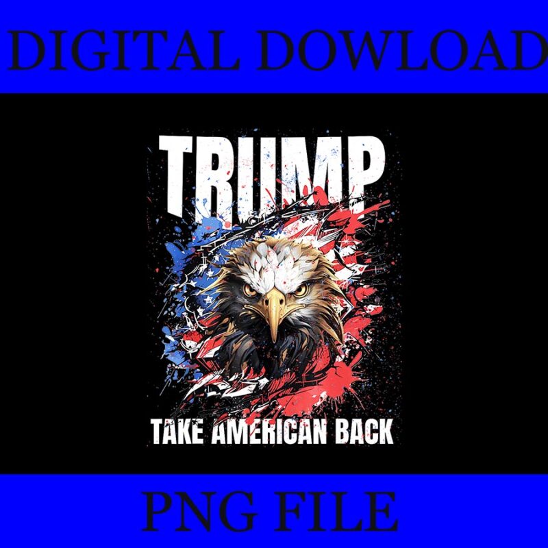 Take America Back Donald Trump PNG, Eagle 4th Of July PNG