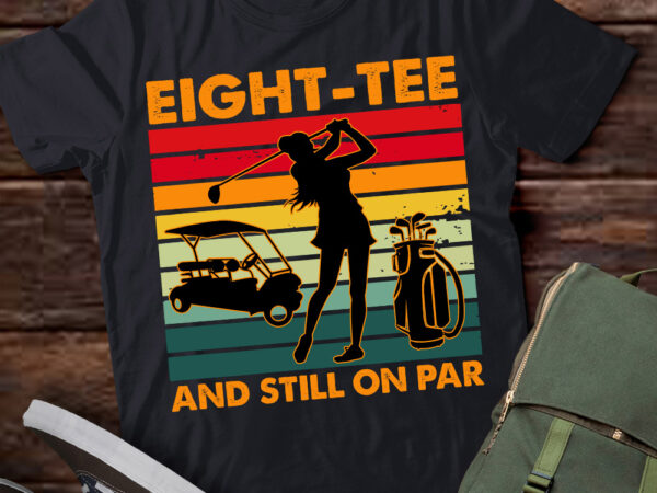 80th birthday golfer, eight-tee and still on par for her t-shirt ltsp