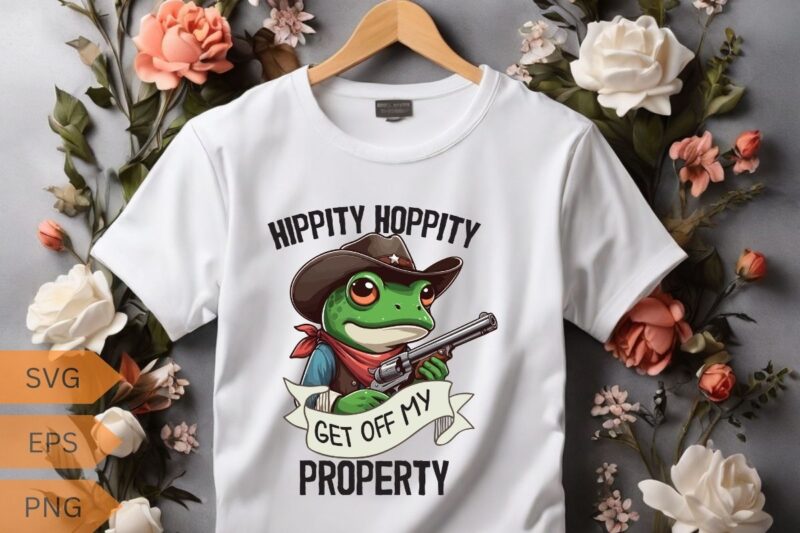 HIPPITY HOPPITY GET OFF MY PROPERTY funny frog T-shirt design vector, frog saying shirt, frog meme shirt, frog funny shirt, frog lover