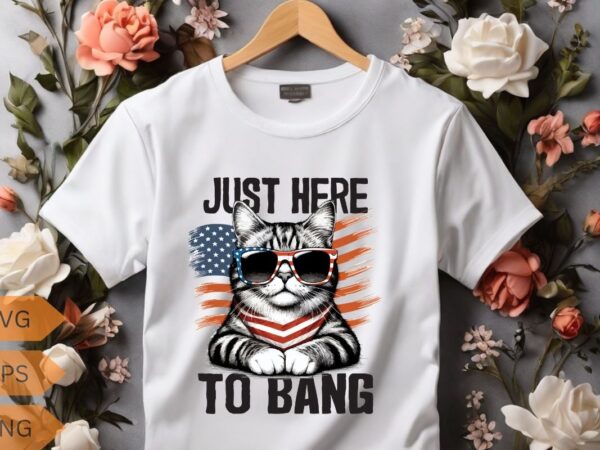 Just here to bang shirt, usa flag, funny 4th of july cat lover t-shirt design vector, 4th, july, cat, beer, bang, funny, usa, flag, lover