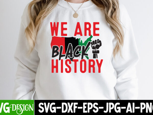 We are black history t-shirt design, we are black history svg cut file, juneteenth t-shirt design, juneteenth svg cut file, juneteenth vibes