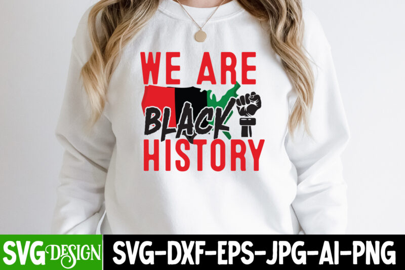 We Are Black History T-Shirt Design, We Are Black History SVG Cut File, Juneteenth T-Shirt Design, Juneteenth SVG Cut File, Juneteenth Vibes