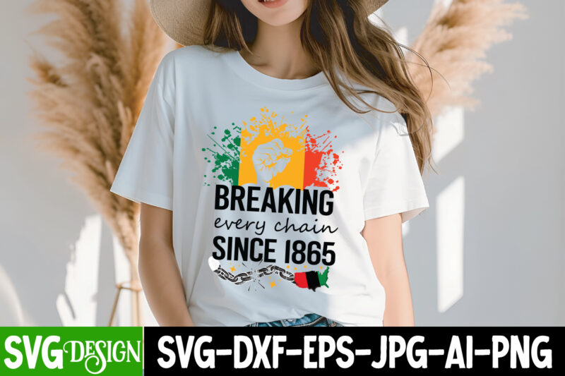 Breaking Every Chain Since 1865 T-Shirt Design, Breaking Every Chain Since 1865 SVG Design, Juneteenth,Juneteenth SVG Cut File,Juneteenth