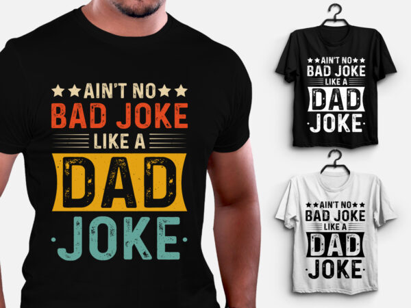 Ain’t no bad joke like a dad joke t-shirt design