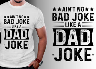 Ain’t No Bad Joke Like a Dad Joke T-Shirt Design