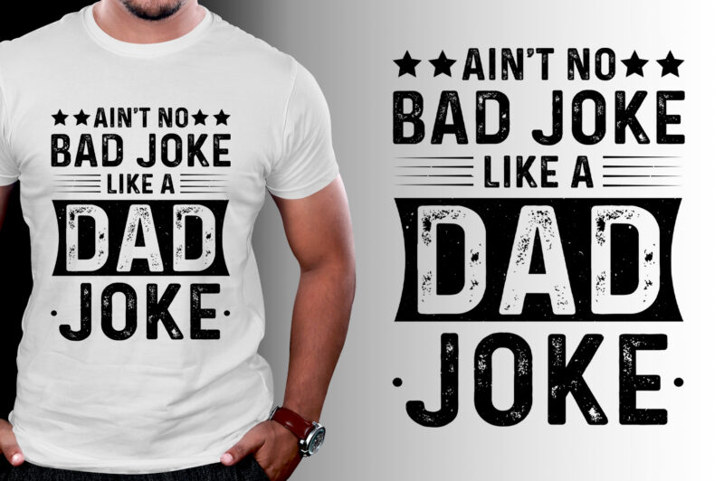 Ain’t No Bad Joke Like a Dad Joke T-Shirt Design