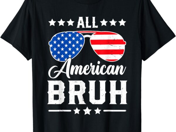 All american bruh 4th of july funny patriotic usa matching t-shirt