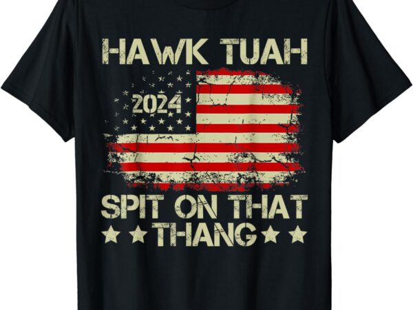 American flag hawk tuah 24 spit on that thang t-shirt