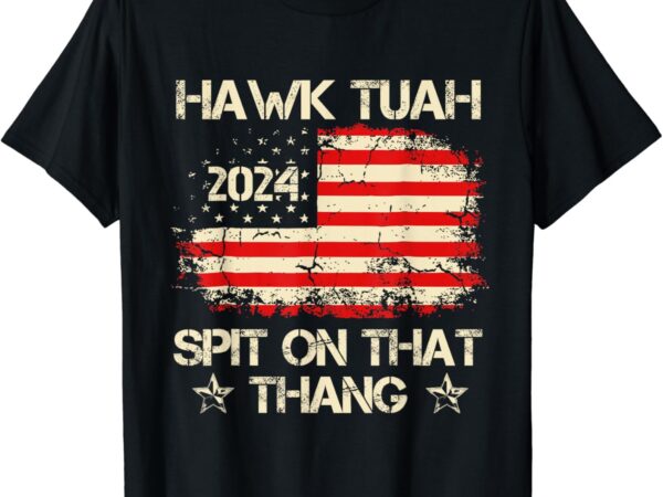 American flag hawk tush 24 spit on that thing 4th july funny t-shirt