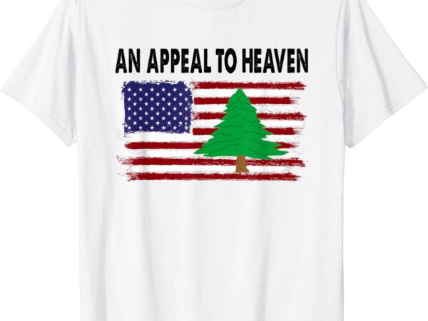 An appeal to heaven – usa revolution pine tree american flag t-shirt