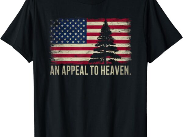 An appeal to heaven t-shirt patriotic and inspirational tee t-shirt