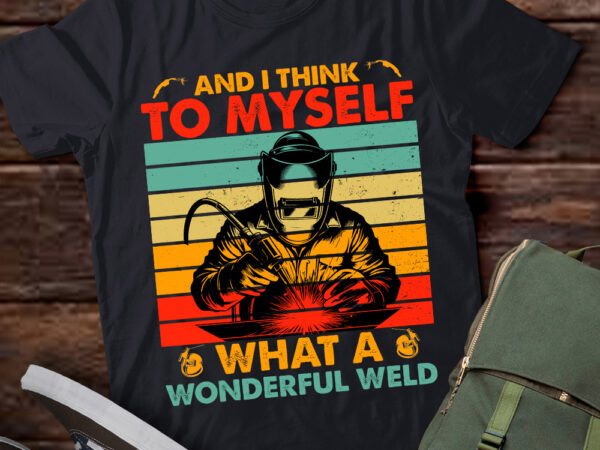 And i think to myself what a wonderful weld welding welder lts-d t shirt vector