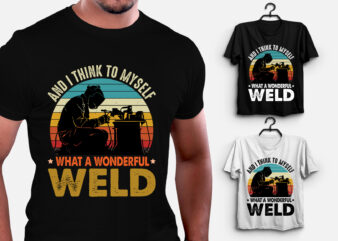 And I Think to Myself What a Wonderful Weld T-Shirt Design