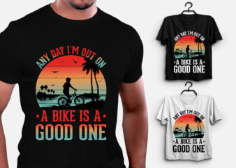 Any Day I’m Out on a Bike is a Good One T-Shirt Design