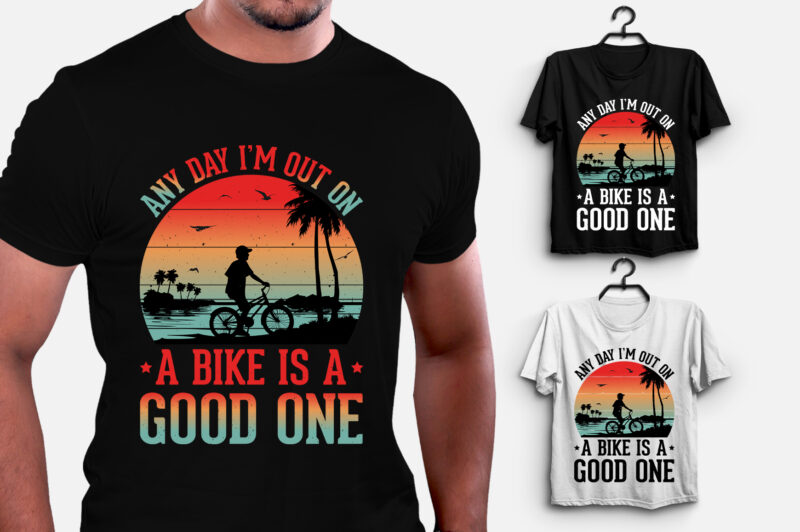 Any Day I’m Out on a Bike is a Good One T-Shirt Design