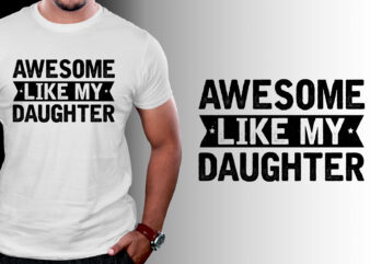 Awesome Like My Daughter Father’s Day T-Shirt Design