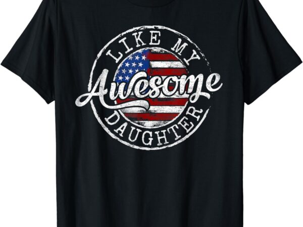 Awesome like my daughter funny dad mother father day gift t-shirt