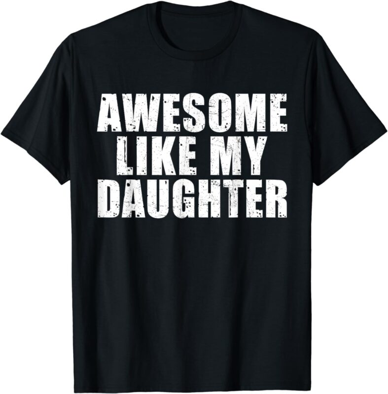 Awesome Like My Daughter Funny Fathers Day Dad Men T-Shirt