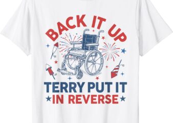 Back It Up Terry Put It In Reverse Firework 4th Of July T-Shirt