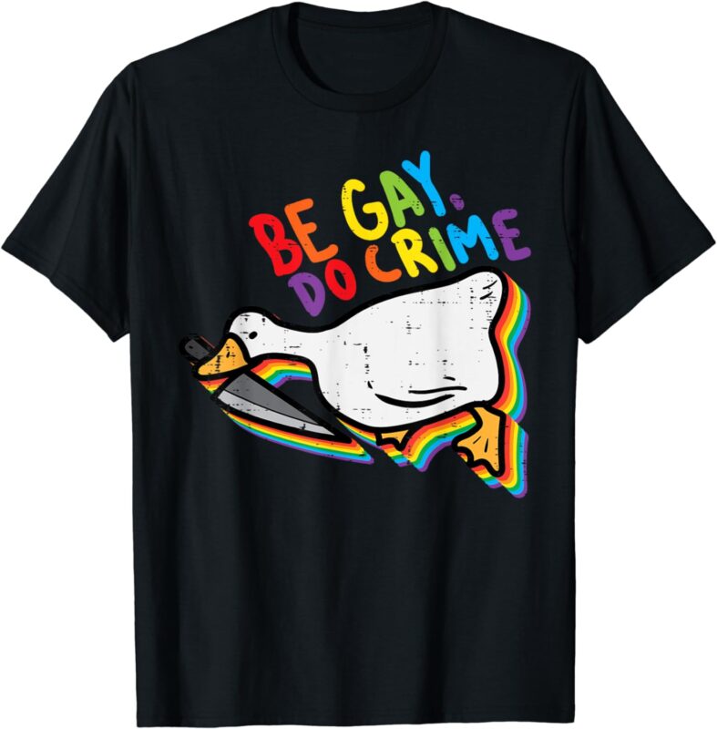 Be Gay Do Crime Goose Rainbow Pride Flag LGBTQ Men Women T-Shirt