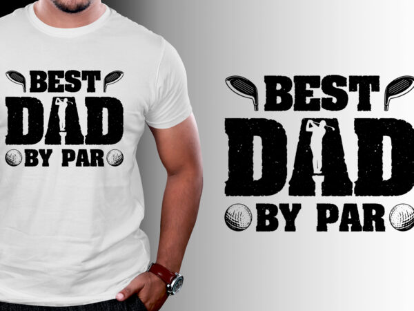 Best dad by par golf t-shirt design