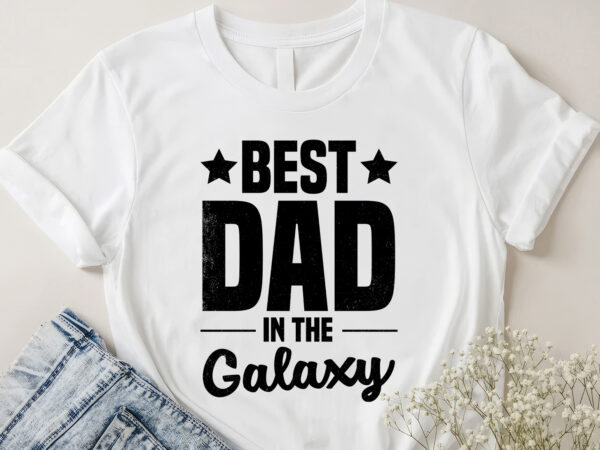 Best dad in the galaxy t-shirt design