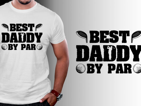 Best daddy by par golf t-shirt design