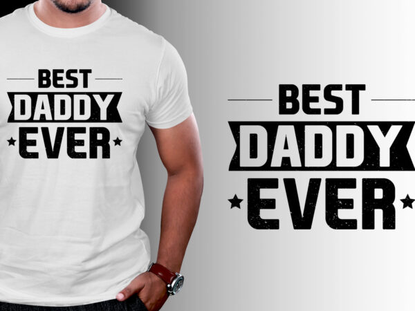 Best daddy ever t-shirt design