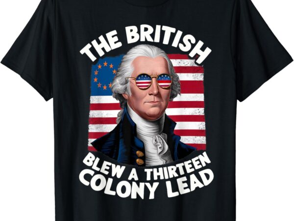 Betsy ross flag the british blew a 13 colony lead t-shirt