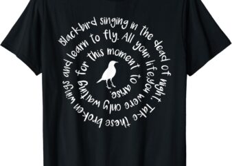 Blackbird Singing In The Dead Of Night Take These Broken T-Shirt