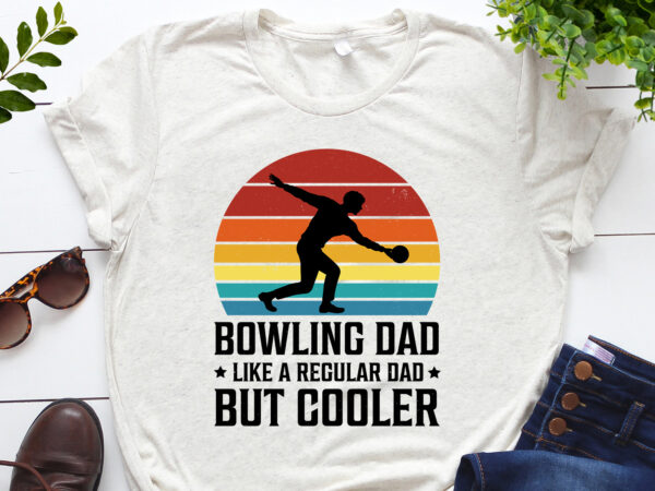 Bowling dad like a regular dad but cooler t-shirt design