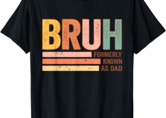 Bruh Formerly Known As Dad Funny Father’s Day For Dad T-Shirt