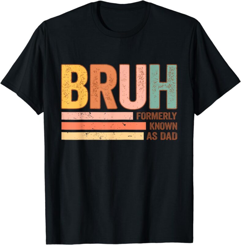 Bruh Formerly Known As Dad Funny Father’s Day For Dad T-Shirt