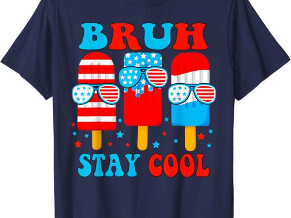 Bruh stay cool 4th july popsicle boys men usa flag american t-shirt