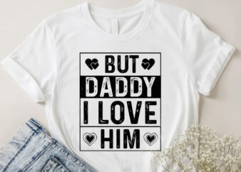 But Daddy I Love Him T-Shirt Design