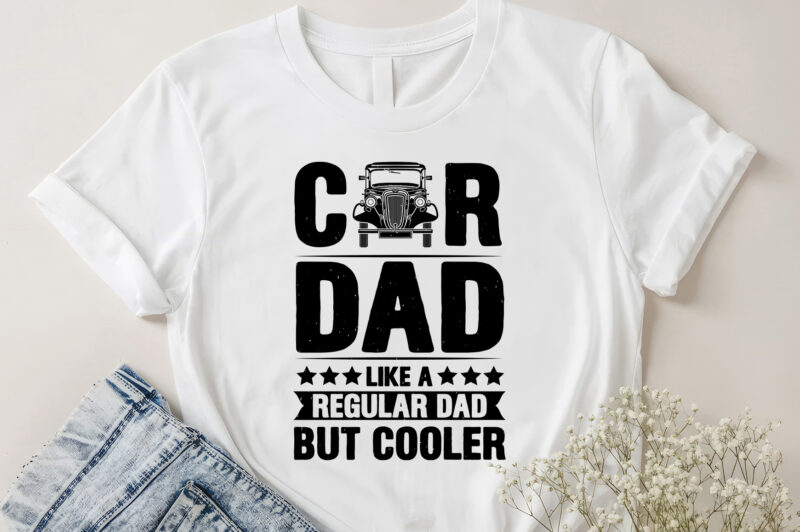 Car Dad Like A Regular Dad But Cooler T-Shirt Design