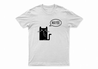 Cat Maybe | Funny Cat T-Shirt Design For Sale | All Files | Very Easy To Print