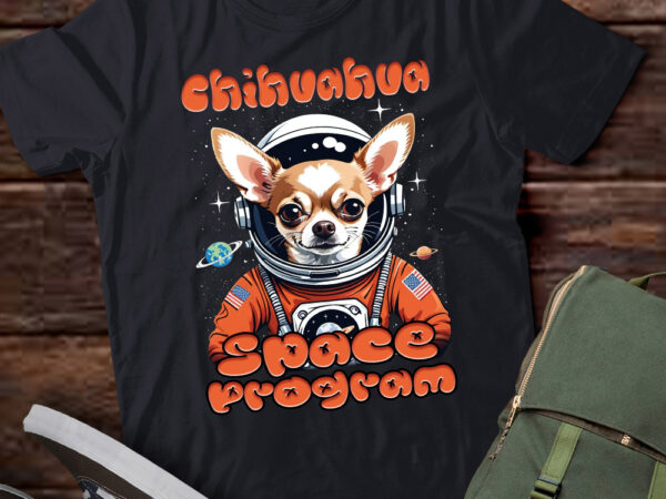 Chihuahua space program funny dog lover, space enthusiasts t-shirt ltsp